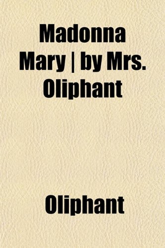 Madonna Mary | by Mrs. Oliphant (9781152397873) by Oliphant