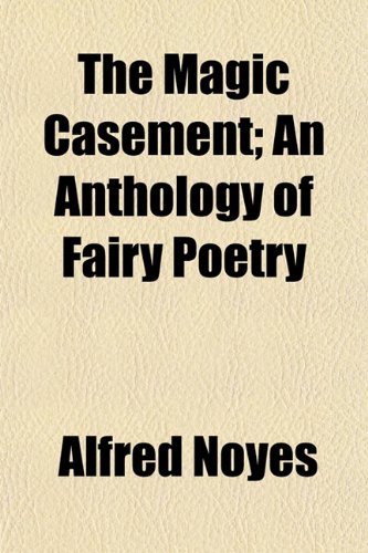 The Magic Casement; An Anthology of Fairy Poetry (9781152399068) by Noyes, Alfred