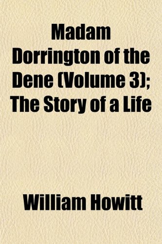 Madam Dorrington of the Dene (Volume 3); The Story of a Life (9781152399297) by Howitt, William