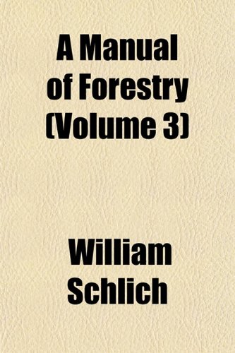A Manual of Forestry (Volume 3) (9781152400399) by Schlich, William
