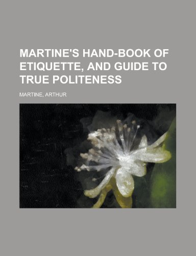 Martine's Hand-Book of Etiquette, and Guide to True Politeness (9781152403406) by Martine, Arthur