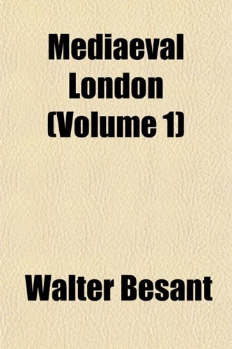 Mediaeval London (Volume 1) (9781152405493) by Besant, Walter