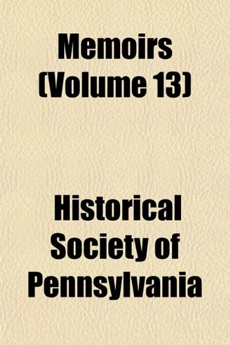 Memoirs (Volume 13) (9781152407626) by Pennsylvania, Historical Society Of