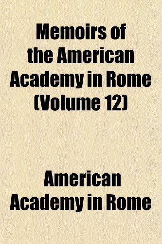 Memoirs of the American Academy in Rome (Volume 12) (9781152408784) by Rome, American Academy In