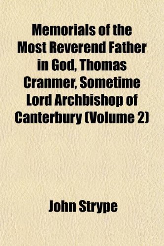 Memorials of the Most Reverend Father in God, Thomas Cranmer, Sometime Lord Archbishop of Canterbury (Volume 2) (9781152414068) by Strype, John