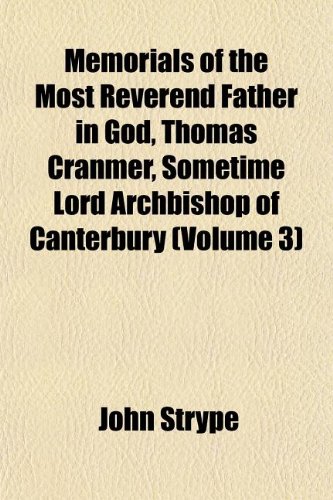 Memorials of the Most Reverend Father in God, Thomas Cranmer, Sometime Lord Archbishop of Canterbury (Volume 3) (9781152414129) by Strype, John