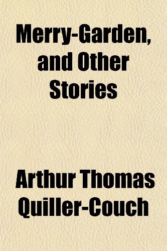 Merry-Garden, and Other Stories (9781152414648) by Quiller-Couch, Arthur Thomas