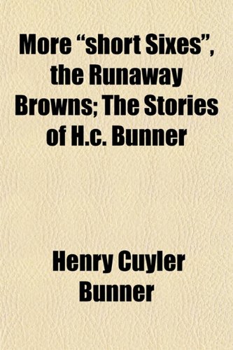 More "short Sixes", the Runaway Browns; The Stories of H.c. Bunner (9781152425668) by Bunner, Henry Cuyler