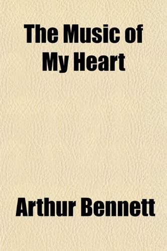 The Music of My Heart (9781152428614) by Bennett, Arthur