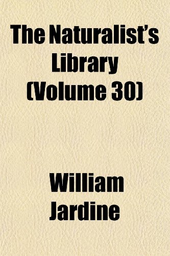 The Naturalist's Library (Volume 30) (9781152431478) by Jardine, William