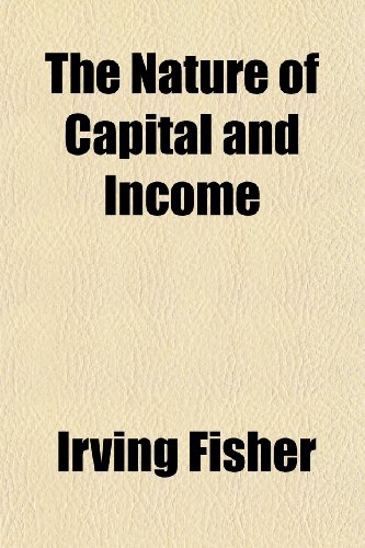 The Nature of Capital and Income (9781152433571) by Fisher, Irving