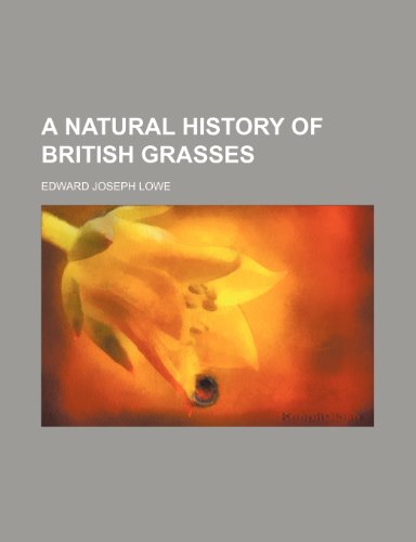 A natural history of British grasses (9781152433656) by Lowe, Edward Joseph