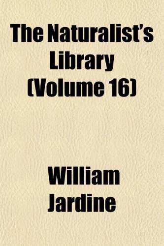 The Naturalist's Library (Volume 16) (9781152433977) by Jardine, William