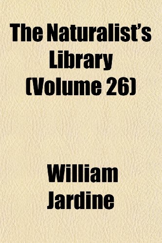 The Naturalist's Library (Volume 26) (9781152434134) by Jardine, William