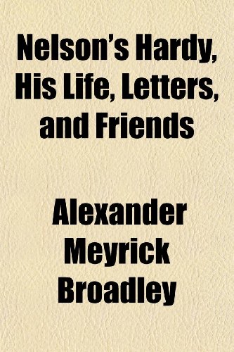 Nelson's Hardy, His Life, Letters, and Friends (9781152434615) by Broadley, Alexander Meyrick