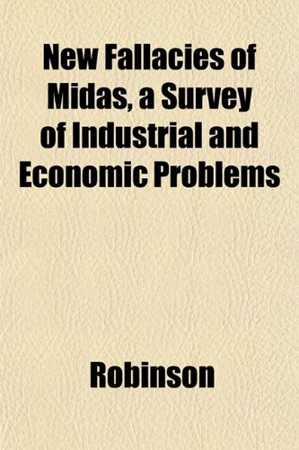 New Fallacies of Midas, a Survey of Industrial and Economic Problems (9781152437333) by Robinson