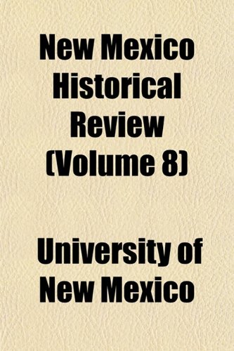 New Mexico Historical Review (Volume 8) (9781152439184) by Mexico, University Of New