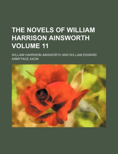 The novels of William Harrison Ainsworth Volume 11 (9781152443204) by Ainsworth, William Harrison