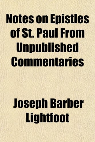 Notes on Epistles of St. Paul From Unpublished Commentaries (9781152443273) by Lightfoot, Joseph Barber