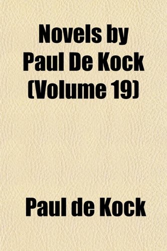 9781152443587: Novels by Paul De Kock (Volume 19)