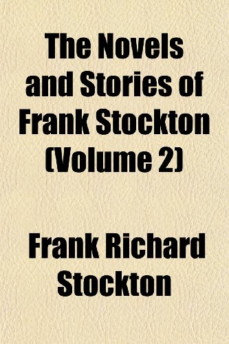 The Novels and Stories of Frank Stockton (Volume 2) (9781152444164) by Stockton, Frank Richard