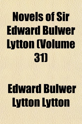 Novels of Sir Edward Bulwer Lytton (Volume 31) (9781152445178) by Lytton, Edward Bulwer Lytton
