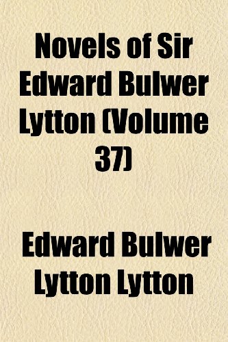 Novels of Sir Edward Bulwer Lytton (Volume 37) (9781152445291) by Lytton, Edward Bulwer Lytton