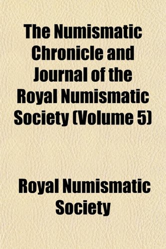 9781152445611: The Numismatic Chronicle and Journal of the Royal Numismatic Society (Volume 5)