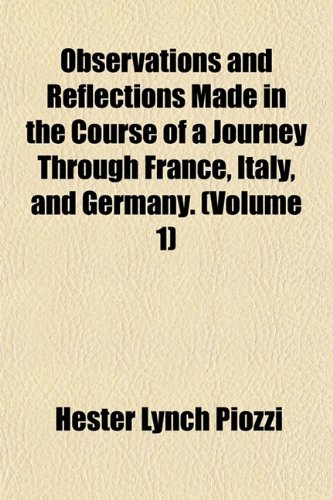 Observations and Reflections Made in the Course of a Journey Through France, Italy, and Germany. (Volume 1) (9781152446595) by Piozzi, Hester Lynch