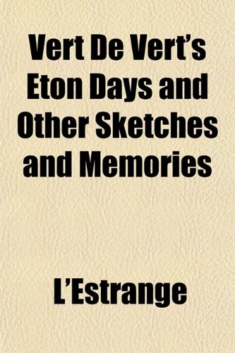 Vert De Vert's Eton Days and Other Sketches and Memories (9781152450905) by L'Estrange