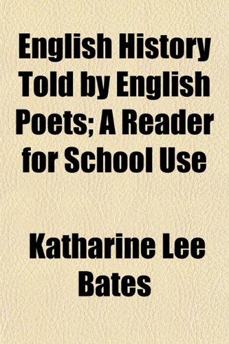 English History Told by English Poets; A Reader for School Use (9781152452503) by Bates, Katharine Lee