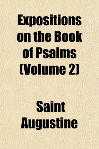 Expositions on the Book of Psalms (Volume 2) (9781152456228) by Augustine, Saint