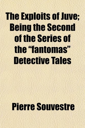 Imagen de archivo de The Exploits of Juve; Being the Second of the Series of the "Fantmas" Detective Tales a la venta por Buchpark