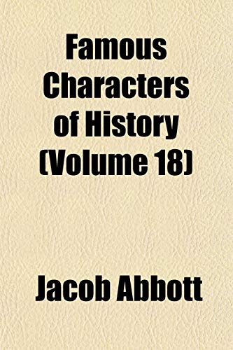 Famous Characters of History (Volume 18) (9781152458192) by Abbott, Jacob