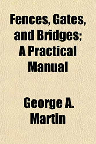 Fences, Gates, and Bridges; A Practical Manual - George A. Martin