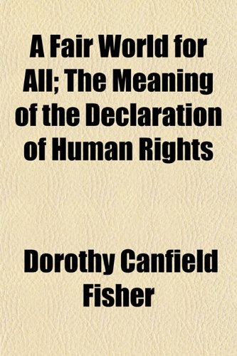 A Fair World for All; The Meaning of the Declaration of Human Rights (9781152460560) by Fisher, Dorothy Canfield