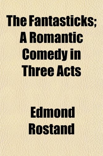 The Fantasticks; A Romantic Comedy in Three Acts (9781152463035) by Rostand, Edmond