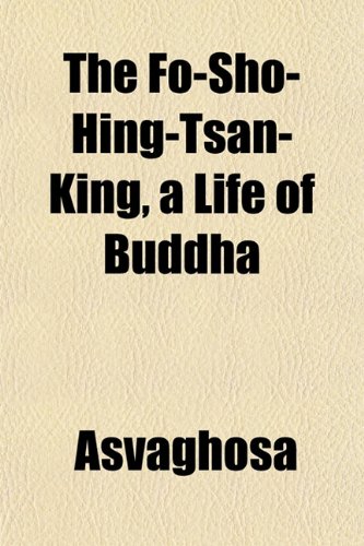 The Fo-Sho-Hing-Tsan-King, a Life of Buddha (9781152463189) by Asvaghosa