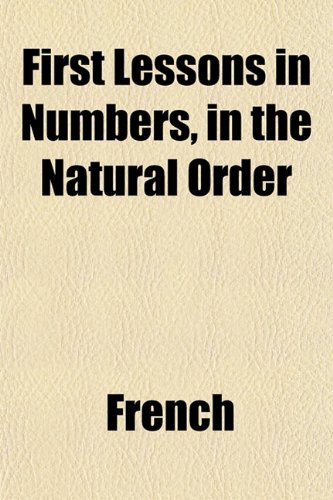 First Lessons in Numbers, in the Natural Order (9781152463387) by French