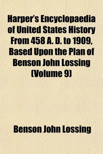 Harper's Encyclopaedia of United States History From 458 A. D. to 1909, Based Upon the Plan of Benson John Lossing (Volume 9) (9781152465763) by Lossing, Benson John