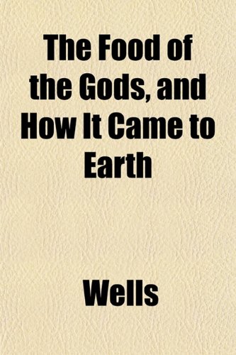 The Food of the Gods, and How It Came to Earth (9781152466593) by Wells