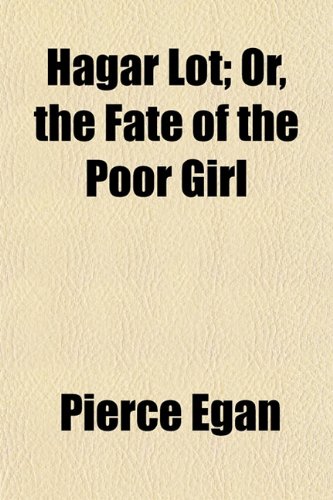 Hagar Lot; Or, the Fate of the Poor Girl (9781152468092) by Egan, Pierce
