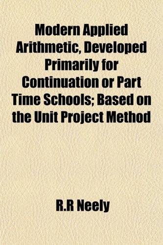 9781152469716: Modern Applied Arithmetic, Developed Primarily for Continuation or Part Time Schools; Based on the Unit Project Method