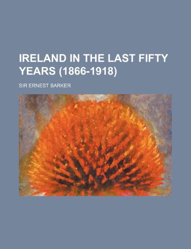 Ireland in the last fifty years (1866-1918) (9781152472266) by Barker, Sir Ernest