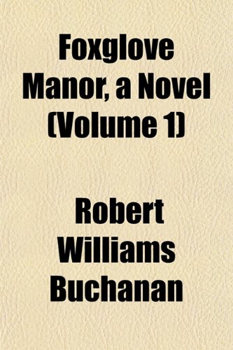 Foxglove Manor, a Novel (Volume 1) (9781152472594) by Buchanan, Robert Williams