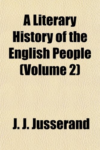 A Literary History of the English People (Volume 2) (9781152473492) by Jusserand, J. J.