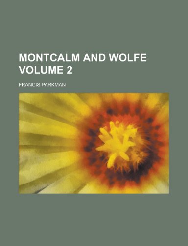 Montcalm and Wolfe Volume 2 (9781152474291) by Parkman, Francis Jr.