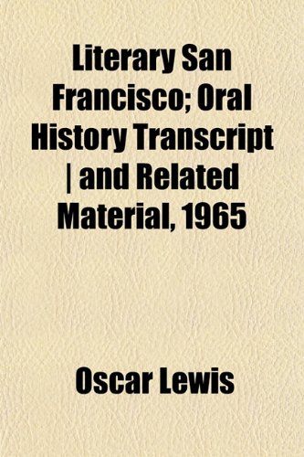 Literary San Francisco; Oral History Transcript | and Related Material, 1965 (9781152476882) by Lewis, Oscar