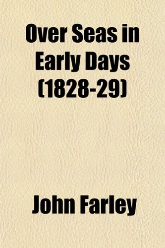 Over Seas in Early Days (1828-29) (9781152477261) by Farley, John