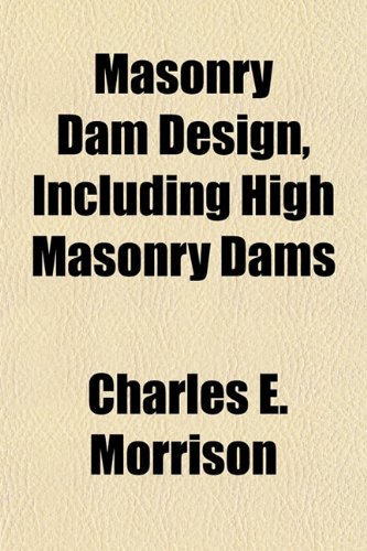 Masonry Dam Design, Including High Masonry Dams (9781152478565) by Morrison, Charles E.